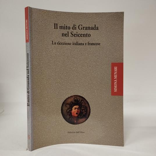 Il mito di Granada nel Seicento. La ricezione italiana e francese - Simona Munari - copertina