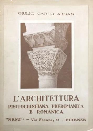 L' L' architettura protocristiana, preromanica e romanica - Giulio Carlo Argan - copertina