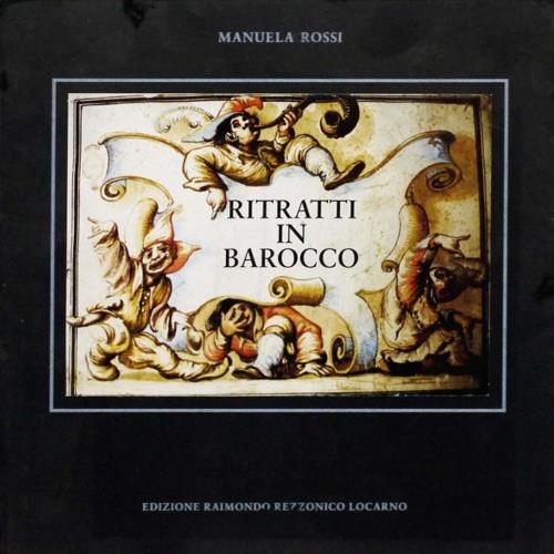 Ritratti in Barocco. La festa nella caricatura toscana del Seicento - Manuela Rossi - copertina