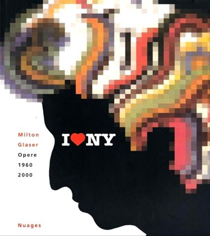 Milton Glaser Opere 1960 2000. Milano 5 Luglio-6 Agosto5-24 - copertina