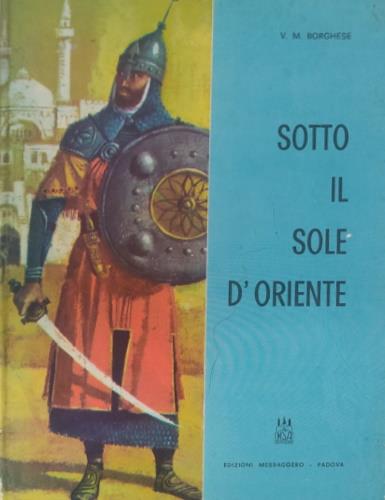 Sotto il sole d'Oriente. B. Odorico da Pordenone - Vittoria M. Borghese - copertina