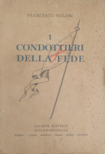 I condottieri della fede - Francesco Valori - copertina