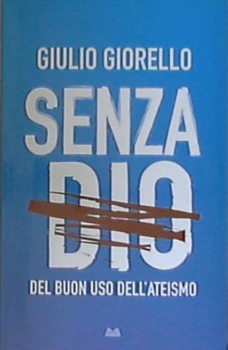 Senza Dio. Del buon uso dell'ateismo - Giulio Giorello - copertina