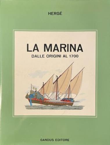 Marina. Dalle origini al 1700. Collaborazione storica e tecni - Hergé - copertina