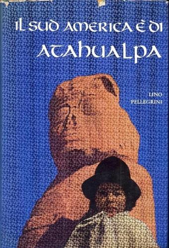 Il Sud America è di Atahualpa - Lino Pellegrini - copertina