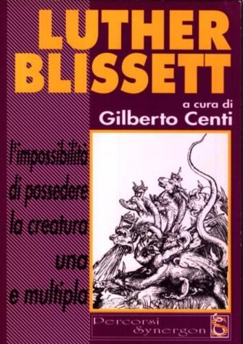 L' impossibilità di possedere la creatura una e multipla - Luther Blissett - copertina