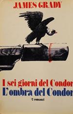 I sei giorni del Condor. L'ombra del Condor. Due romanzi