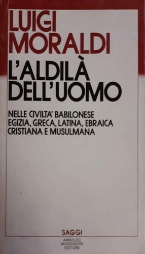 L' aldilà dell' uomo. Nelle civiltà egizie, babilone - Luigi Moraldi - copertina