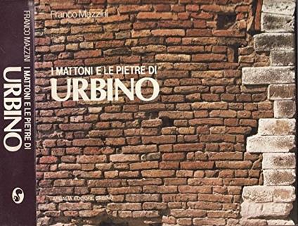 I mattoni e le pietre di urbino - Franco Mazzini - copertina