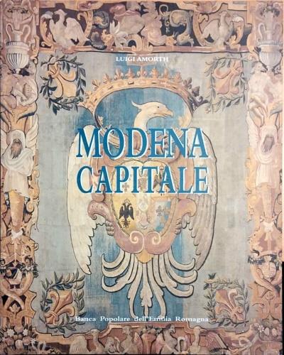 Modena Capitale. Storia di Modena e dei suoi duchi dal 1598 al 1860 - Luigi Lamorte - copertina