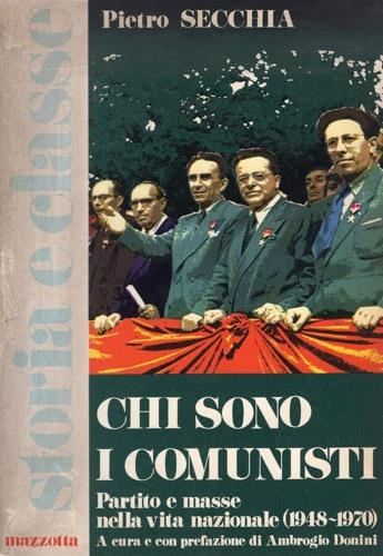 Chi sono i comunisti. Partito e masse nella vita nazionale, 1948 - 1970 - Pietro Secchia - copertina