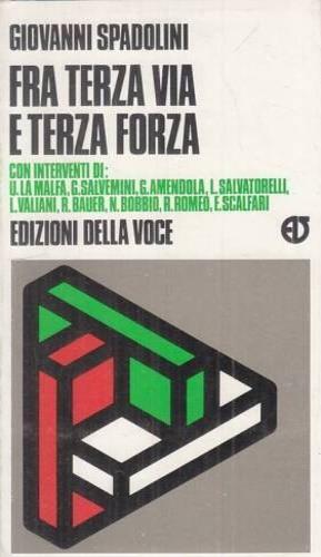 Fra terza via e terza forza. Con interventi di U.La Malfa, - Giovanni Spadolini - copertina