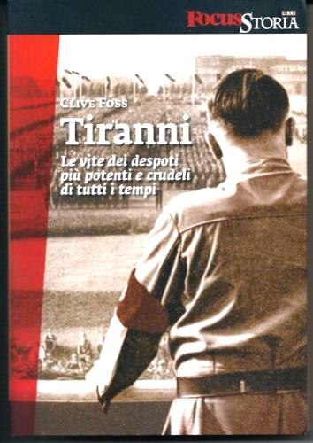 Tiranni. Le vite dei despoti più potenti e crudeli di tutti i tempi - Clive Foss - copertina