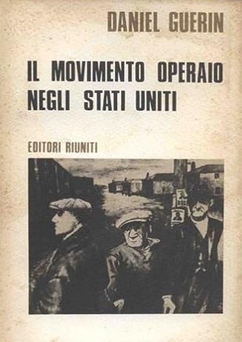 Il movimento operaio negli Stati Uniti 1867 - 1970, - Daniele Guerini - copertina