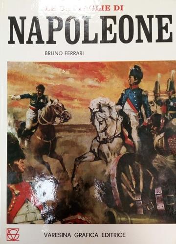 Le battaglie di Napoleone. Da Austerlitz a Waterloo - Bruno Ferrari - copertina