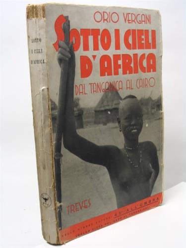 Sotto i cieli d'Africa. Dal Tanganica al Cairo - Orio Vergani - copertina