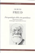 Psicopatologia della vita quotidiana. Dimenticanze, lapsus, sbadataggini, superstizioni ed errori