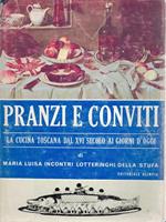 Pranzi e conviti. La cucina toscana dal XVI secolo ai giorni d'oggi