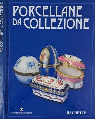 Porcellane da Collezione. Vol. I e II: Storia della Porcellana dalle origini ai giorni nostri. Vol. III: Le Manifatture, con glossario in appencie - copertina