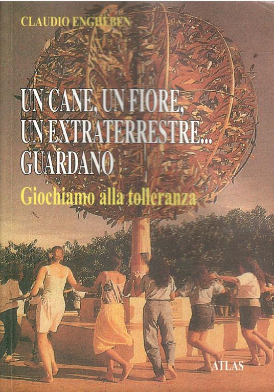 Un Cane, Un Fiore, Un Extraterrestre... Guardano Giochiamo Alla Tolleranza - copertina