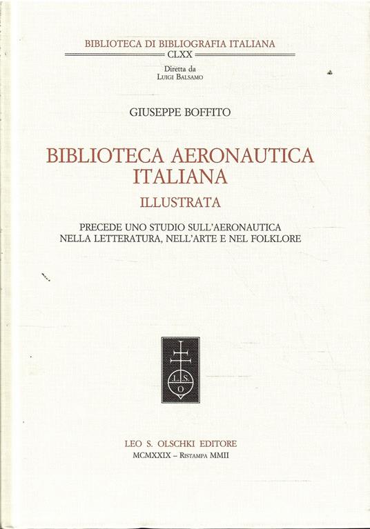 Biblioteca Aeronautica Italiana Illustrata Precede Uno Studio Sull'Aeronautica Nella Letteratura, Nell'Arte E Nel Folklore - Giuseppe Boffito - copertina