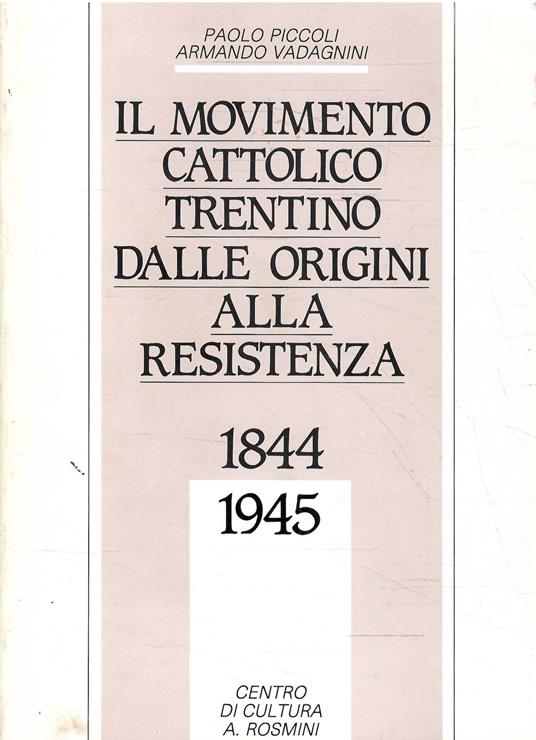 Il Movimento Cattolico Trentino Dalle Origini Alla Resistenza 1944-1945 - copertina