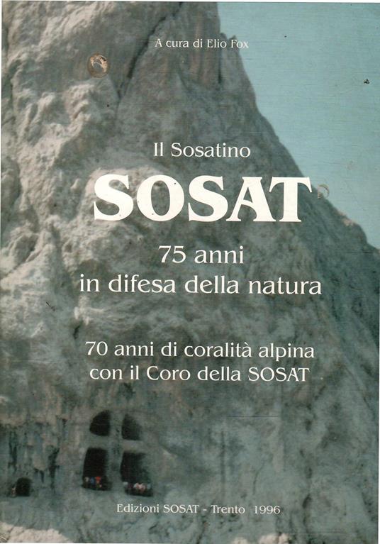 Il Sosatino Sosat 75 Anni In Difesa Della Natura - 70 Anni Di Coralità Alpina Con Il Coro Della Sosat - copertina