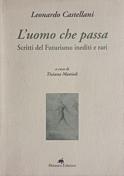 L' uomo che passa. Scritti del Futurismo inediti e rari - Leonardo Castellani - copertina