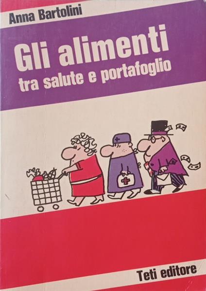 Gli alimenti tra salute e portafoglio - Anna Bartolini - copertina