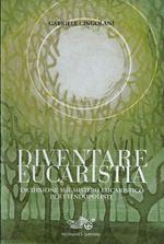 Diventare eucaristia. Escursione sul mistero eucaristico per i tendopolisti