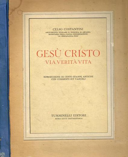 Gesù Cristo. Via verità vita - Celso Costantini - copertina