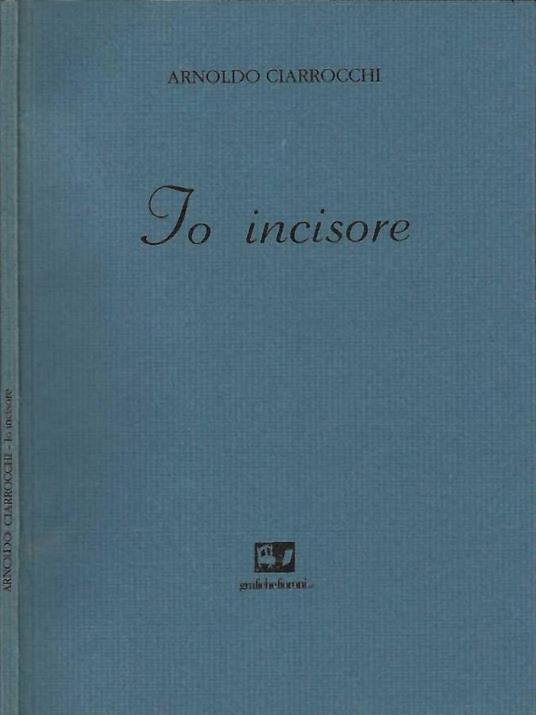 Io Incisore - Arnoldo Ciarrocchi - copertina