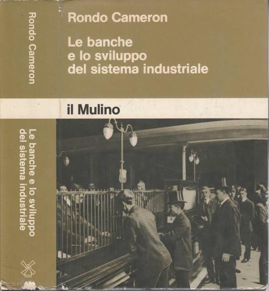 Le banche e lo sviluppo del sistema industriale - Rondo Cameron - copertina