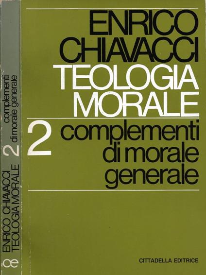 Teologia Morale. Vol. II: Complementi di morale generale - Enrico Chiavacci - copertina