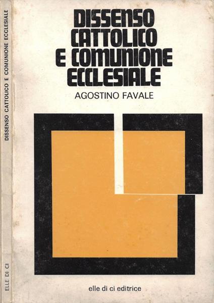 Dissenso cattolico e comunione ecclesiale - Agostino Favale - copertina