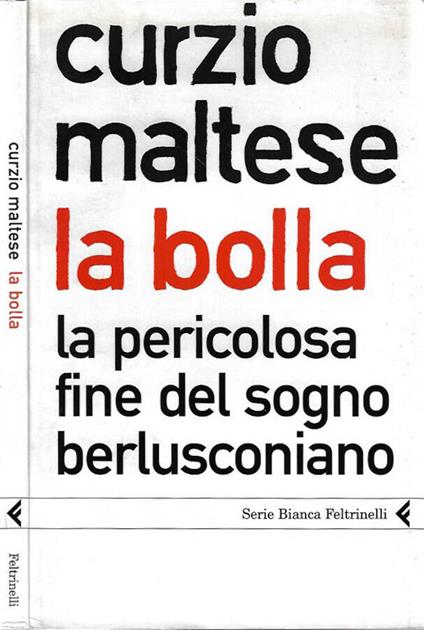 La bolla. La pericolosa fine del sogno berlusconiano - Curzio Maltese - copertina