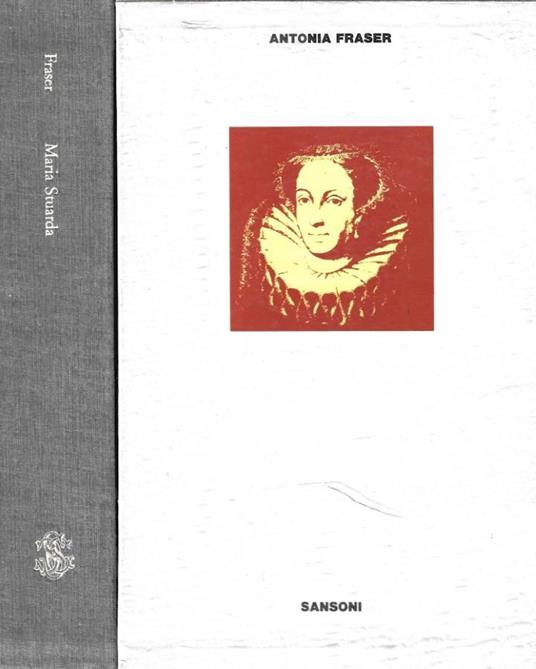 Maria Stuarda. Regina di Scozia - Antonia Fraser - copertina