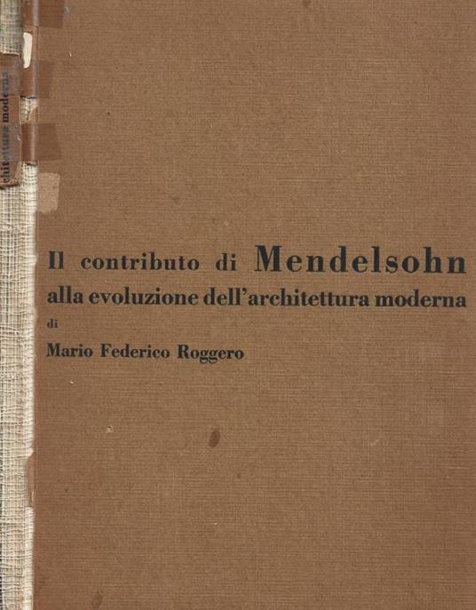 Il contributo di Mendelsohn alla evoluzione dell'architettura moderna - Mario F. Roggero - copertina