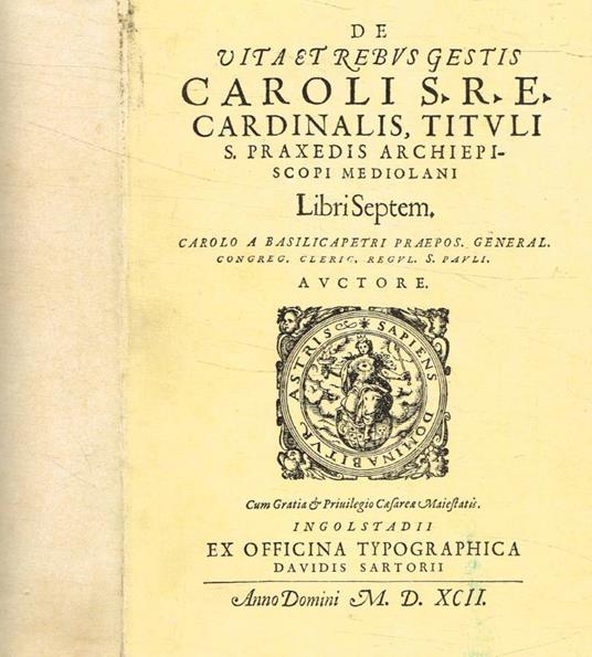 Vita e opere di Carlo, arcivescovo di Milano, cardinale di S.Prassede - Carlo Bascapé - copertina