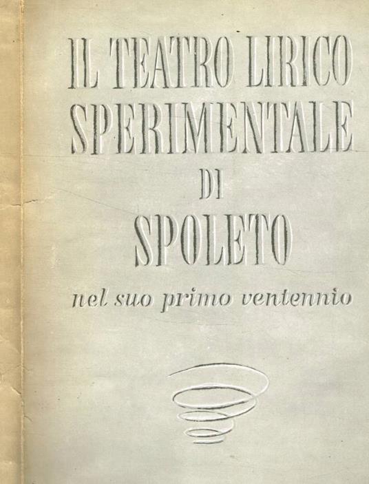 Il teatro lirico sperimentale di Spoleto nel suo primo ventennio - copertina