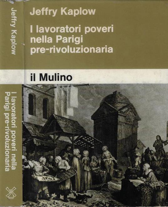 I lavoratori poveri nella Parigi pre-rivoluzionaria - Jeffry Kaplow - copertina