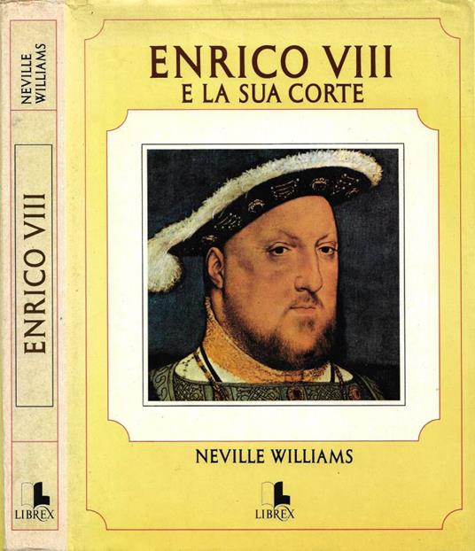 Enrico VIII e la sua corte - Neville Williams - copertina