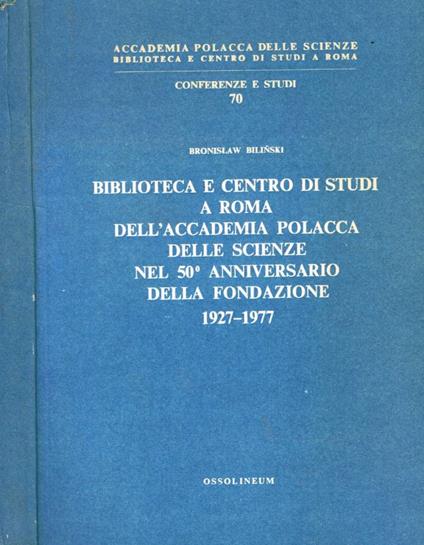 Biblioteca e centro studi a Roma dell'Accademia polacca delle scienze nel 50° anniversario della fondazione 1927-1977 - Bronislaw Bilinski - copertina