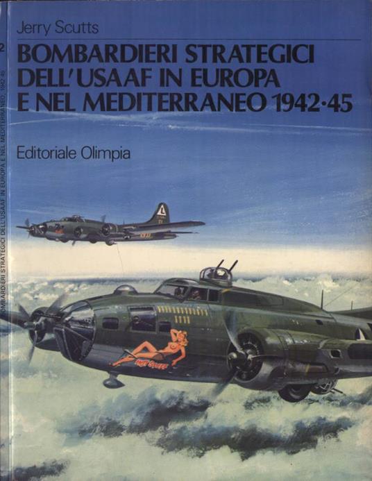 Bombardieri strategici dell' USAAF in Europa e nel Mediterraneo 1942 - 45 - Jerry Scutts - copertina