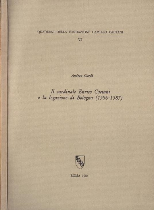 Il cardinale Enrico Caetani e la legazione di Bologna ( 1586 - 1587 ) - copertina