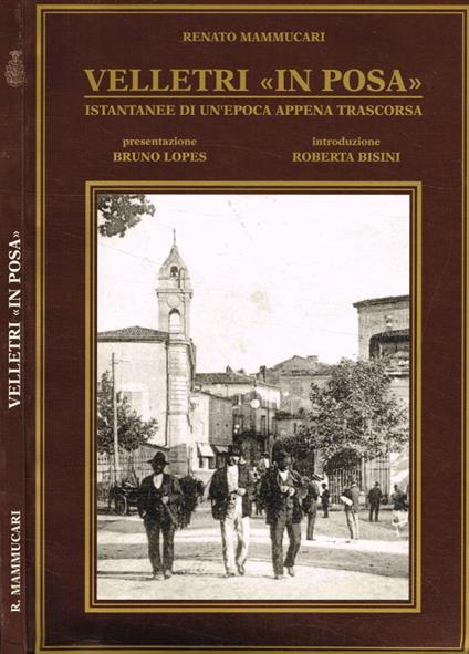 Velletri in posa. Istantanee di un'epoca appena trascorsa - Renato Mammuccari - copertina