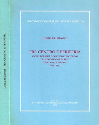 Fra centro e periferia. Vicari foranei e governo diocesano di Gregorio Barbarigo Vescovo di Padova (1664-1697) - copertina