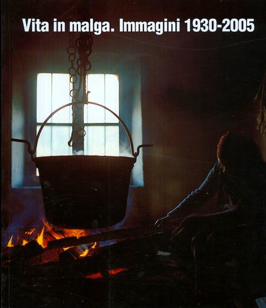 Vita in malga: immagini 1930-2005 - Giovanni Kezich - copertina