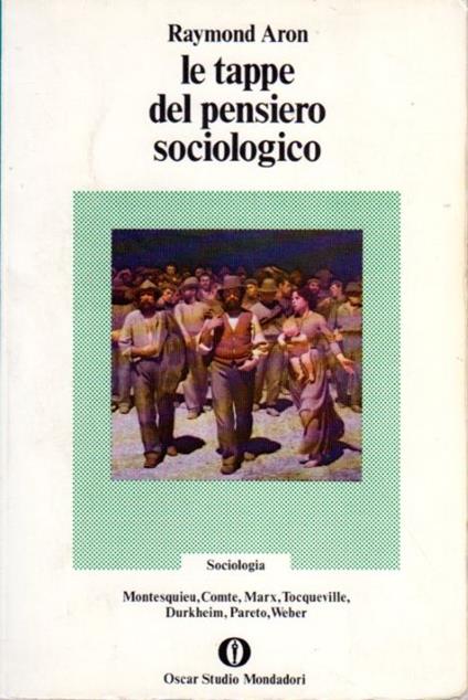 Le tappe del pensiero sociologico: Montesquieu, Comte, Marx, Tocqueville, Durkheim, Pareto, Weber - Raymond Aron - copertina