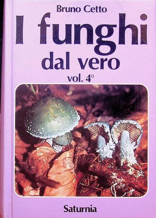 I funghi dal vero: Vol. 4° - Bruno Cetto - copertina